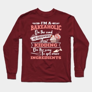 I'm A Bakeaholic Long Sleeve T-Shirt